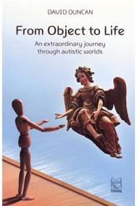 From Object to Life: An Extraordinary Journey Through Austistic Worlds