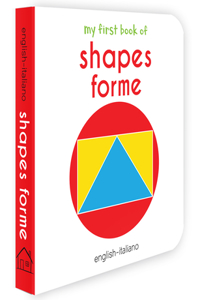 My First Book Of Shapes - Forme : My First English Italian Board Book (English - Italiano)