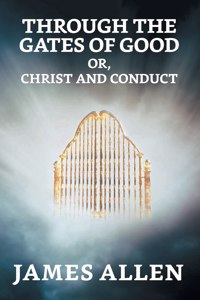 Through The Gates Of Good; Or, Christ And Conduct