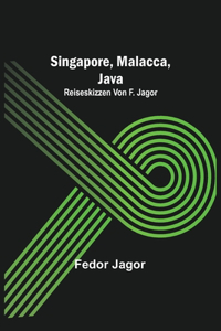 Singapore, Malacca, Java; Reiseskizzen von F. Jagor.