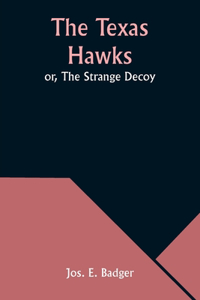 Texas Hawks; or, The Strange Decoy