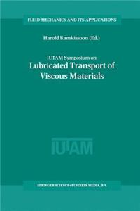 Iutam Symposium on Lubricated Transport of Viscous Materials