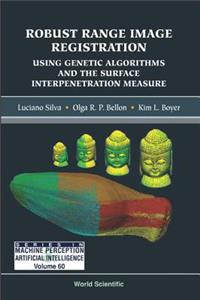 Robust Range Image Registration Using Genetic Algorithms And The Surface Interpenetration Measure: 60 (Series In Machine Perception And Artificial Intelligence)