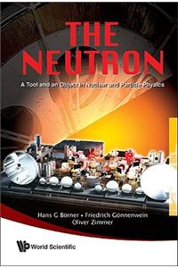 Neutron, The: A Tool and an Object in Nuclear and Particle Physics