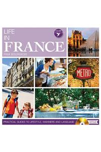 Life in France: Practical Guides to Lifestyle, Manners and Languages: Practical Guides to Lifestyle, Manners and Languages