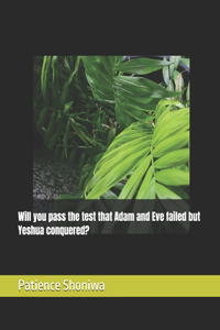 Will you pass the test that Adam and Eve failed but Yeshua conquered?