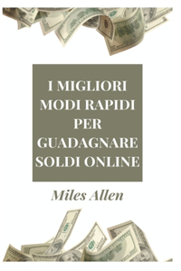 I Migliori Modi Rapidi Per Guadagnare Soldi Online