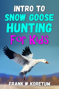 Intro to Snow Goose Hunting for Kids