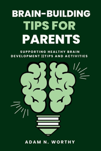 Brain-Building Tips for Parents: Supporting healthy brain development tips and activities