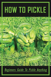 How To Pickle