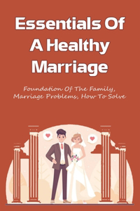 Essentials Of A Healthy Marriage