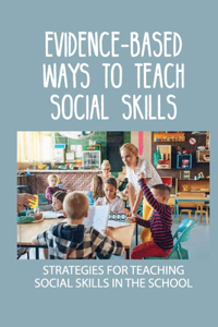 Evidence-Based Ways To Teach Social Skills