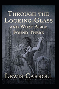 Through the Looking Glass (And What Alice Found There) Annotated