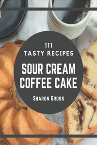 111 Tasty Sour Cream Coffee Cake Recipes