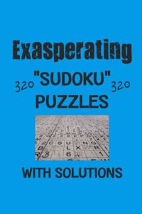 Exasperating 320 Sudoku Puzzles with solutions: Have a blast with Sudoku puzzles