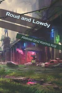 Roud and Lowdy