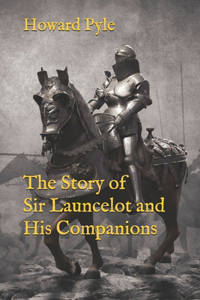 The Story of Sir Launcelot and His Companions