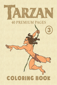 Tarzan Coloring Book Vol3: Funny Coloring Book With 40 Images For Kids of all ages with your Favorite "Tarzan" Characters.