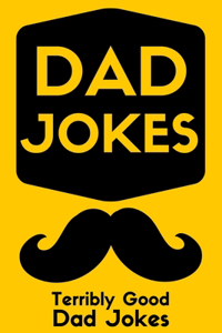 Dad jokes terribly good dad jokes