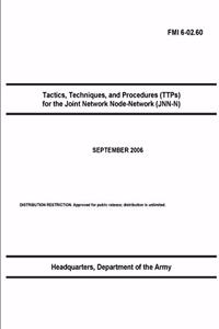 FMI 6-02.60 Tactics, Techniques, and Procedures (TTPs) for the Joint Network Node-Network (JNN-N)