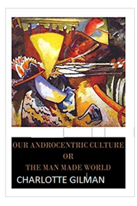 Our Androcentric Culture Or The Man-Made World Illustrated