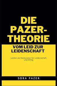 Pazer-Theorie: Vom Leid zur Leidenschaft: Leiden als Katalysator für Leidenschaft und Erfolg