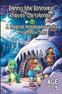 Danny the Dinosaur Saves Christmas A Magical Holiday Adventure for Little Ones