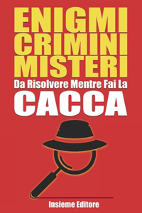 Enigmi Crimini Misteri Da risolvere mentre fai la Cacca