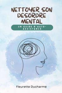 Nettoyer son désordre mental