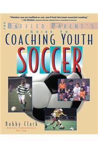 Baffled Parent's Guide to Coaching Youth Soccer