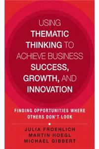 Using Thematic Thinking to Achieve Business Success, Growth, and Innovation