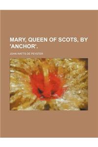 Mary, Queen of Scots, by 'Anchor'.