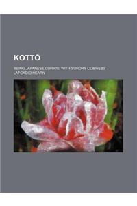 Kott; Being Japanese Curios, with Sundry Cobwebs
