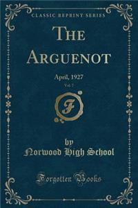 The Arguenot, Vol. 7: April, 1927 (Classic Reprint)