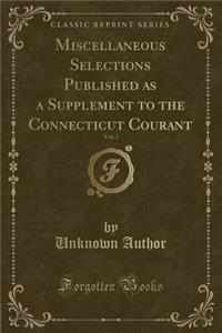 Miscellaneous Selections Published as a Supplement to the Connecticut Courant, Vol. 3 (Classic Reprint)