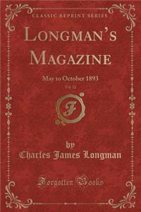 Longman's Magazine, Vol. 22
