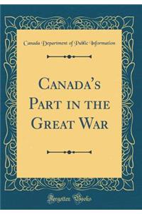 Canada's Part in the Great War (Classic Reprint)