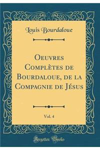 Oeuvres Complï¿½tes de Bourdaloue, de la Compagnie de Jï¿½sus, Vol. 4 (Classic Reprint)