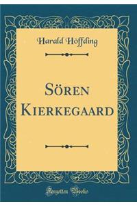 SÃ¶ren Kierkegaard (Classic Reprint)