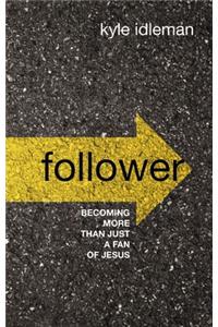 Follower: Becoming More Than Just a Fan of Jesus