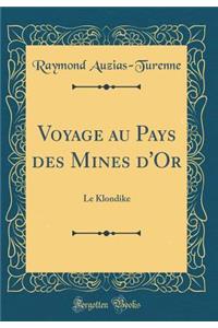 Voyage Au Pays Des Mines d'Or: Le Klondike (Classic Reprint): Le Klondike (Classic Reprint)