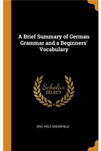 A Brief Summary of German Grammar and a Beginners' Vocabulary