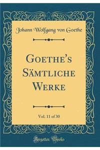 Goethe's Sämtliche Werke, Vol. 11 of 30 (Classic Reprint)