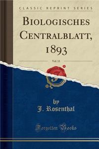 Biologisches Centralblatt, 1893, Vol. 13 (Classic Reprint)