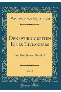 DenkwÃ¼rdigkeiten Eines LivlÃ¤nders, Vol. 2: Aus Dem Jahren 1790-1815 (Classic Reprint)