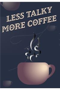 Less Talky More Coffee - Coffee Cup Notebook Blank Lined