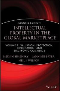 Intellectual Property in the Global Marketplace, Valuation, Protection, Exploitation, and Electronic Commerce