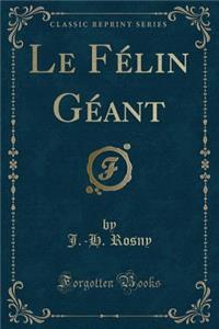 Le Félin Géant (Classic Reprint)