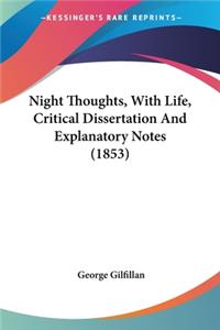 Night Thoughts, With Life, Critical Dissertation And Explanatory Notes (1853)