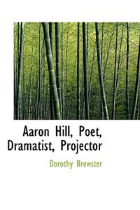 Aaron Hill, Poet, Dramatist, Projector